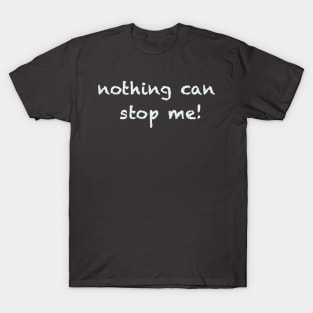 nothing can stop me T-Shirt